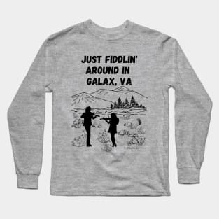 Just Fiddlin' Around In Galax, VA Long Sleeve T-Shirt